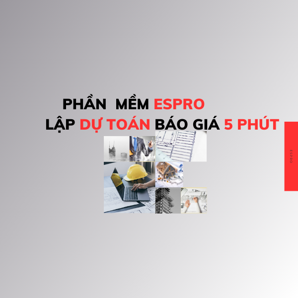 PHẦN MỀM ESPRO LẬP DỰ TOÁN BÁO GIÁ 5 PHÚT